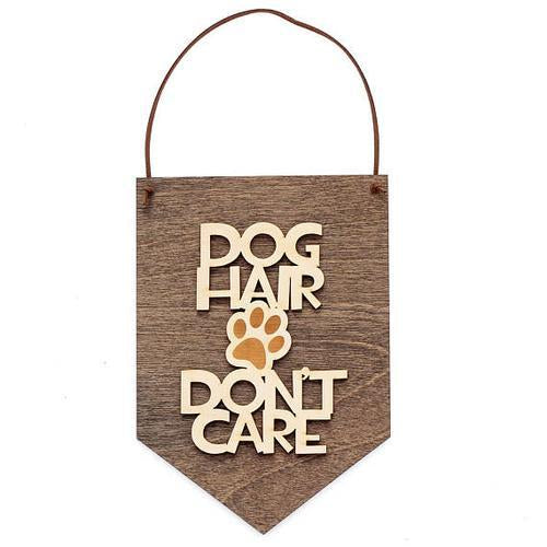 "Dog Hair Don't Care" Laser Cut Wooden Wall Banner