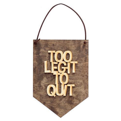 "Too Legit To Quit" Laser Cut Wooden Wall Banner