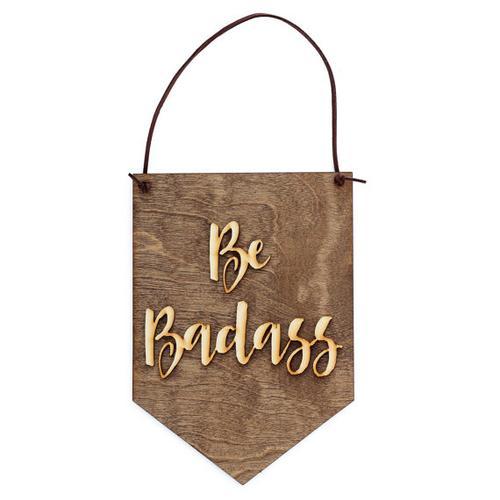 "Be Badass" Laser Cut Wooden Wall Banner