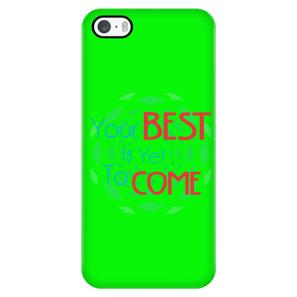 Your Best Is Yet To Come Phone Cases