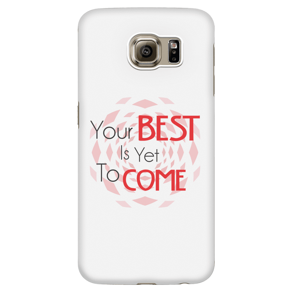 Your Best Is Yet To Come Phone Cases