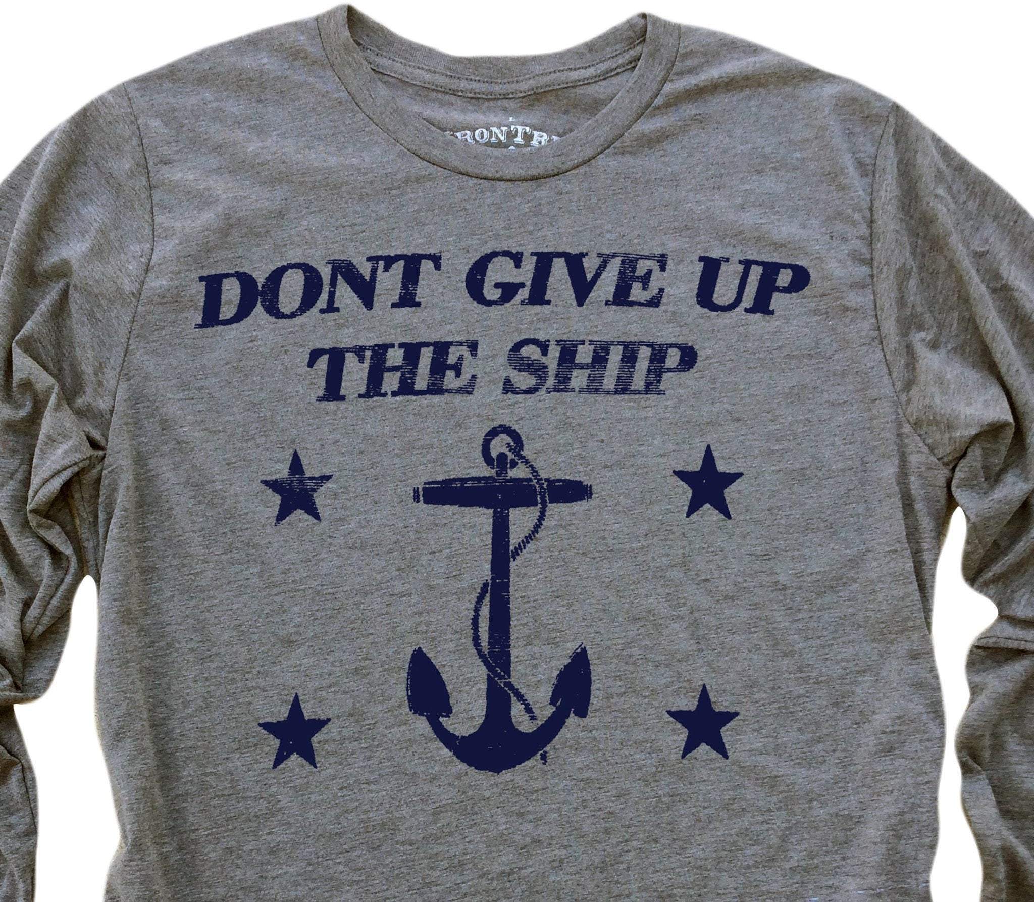 Dont Give Up the Ship: Tri-Blend Long Sleeve T-Shirt in Heather Grey