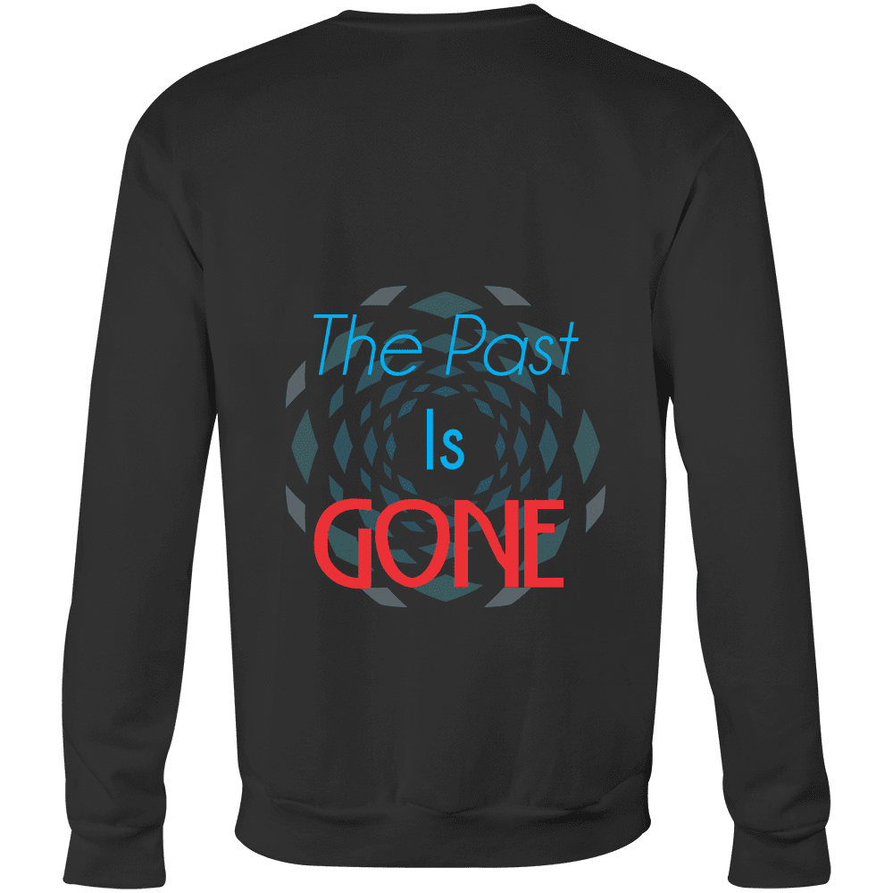 Sweatshirts Your Past Is Gone! Your Best is Yet To Come